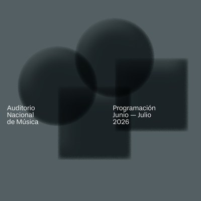 Programación Auditorio Nacional de Música. JUNIO y JULIO 2026